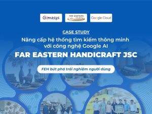 Gimasys đồng hành FEH nâng cấp hệ thống tìm kiếm thông minh với công nghệ Google AI