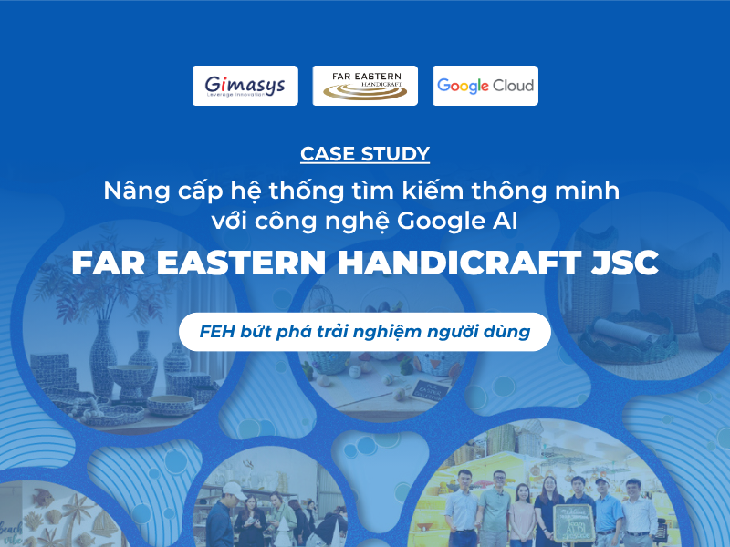 Gimasys đồng hành FEH nâng cấp hệ thống tìm kiếm thông minh với công nghệ Google AI